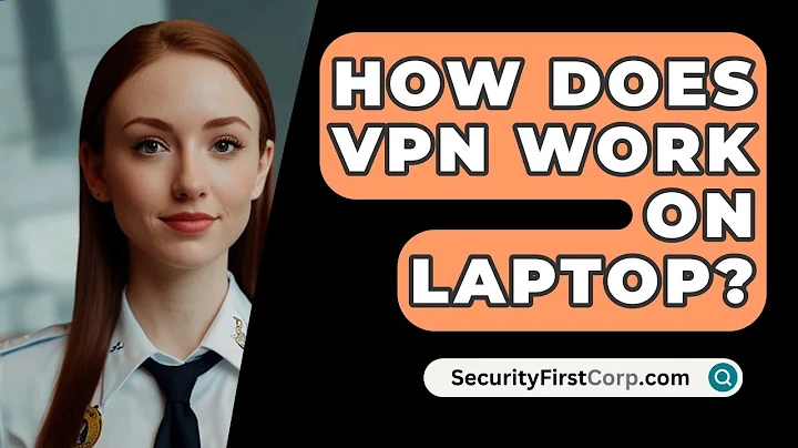 How Does VPN Work On Laptop? - SecurityFirstCorp.com