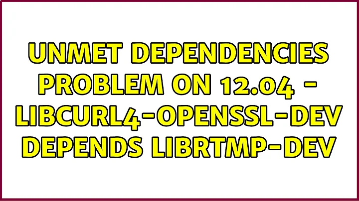 Ubuntu: Unmet dependencies problem on 12.04 - libcurl4-openssl-dev depends librtmp-dev