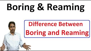 Boring & Reaming | Difference between Boring and Reaming