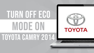 How To Turn Off Eco Mode on Toyota Camry 2014 How To Turn Off Eco Mode on Toyota Camry 2014