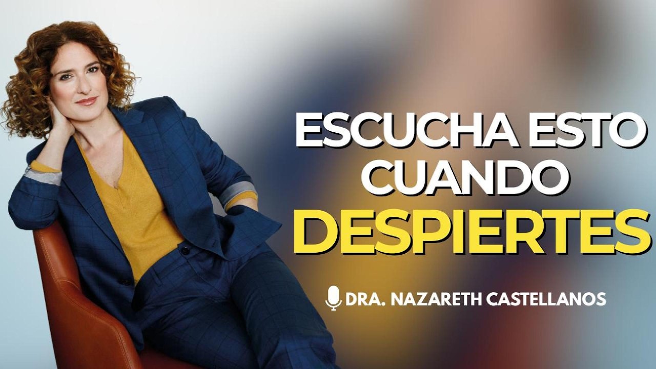 Lo que ESCUCHES al DESPERTAR puede TRANSFORMAR tu DÍA | Nazareth Castellanos 