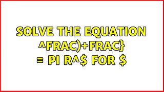 Solve the equation R 2 frac arccos frac h R frac h R 2 pi r 2 for R
