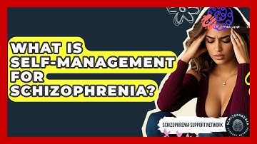 What Is Self-management For Schizophrenia? - Schizophrenia Support Network