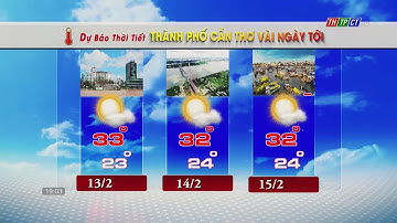 Dự báo thời tiết TP. Cần Thơ 12/2/2023| THTPCT