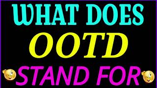 what does Ootd stand for | Ootd full form | what does Ootd mean | Ootd meaning and definition