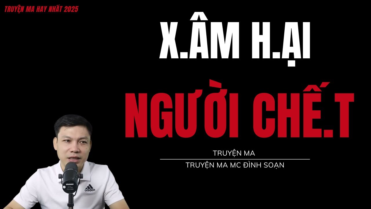 TRUYỆN MA ĐÌNH SOẠN : X.ÂM H.ẠI NGƯỜI CHẾ.T : CHUYỆN MA MC ĐÌNH SOẠN MỚI NHẤT.