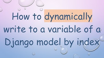 How to dynamically write to a variable of a Django model by index