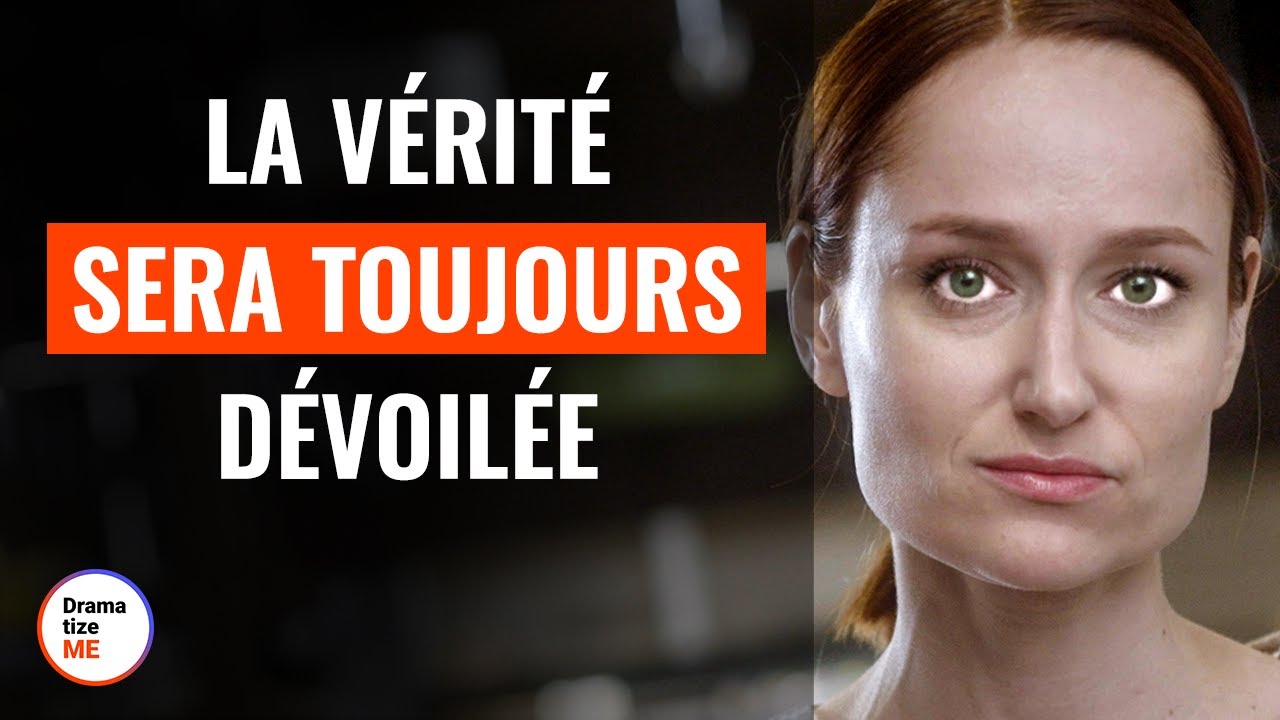 La vérité Sera Toujours Dévoilée DramatizeMeFrance YouTube
