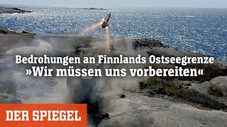 Bedrohungen an Finnlands Ostseegrenze: »Wir müssen uns vorbereiten« | DER SPIEGEL