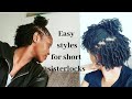 HOW TO STYLE SHORT SISTERLOCKS| 3 QUICK & EASY STYLES FOR SHORT SISTERLOCKS