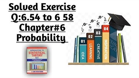 Solved Exercise Q:6.54 to 6.57(Part#6)By Sher Muhammad Chaudhry |Chapter#6 |Probability