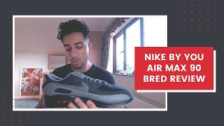 Nike By You- Air Max 90 Bred Custom- Review