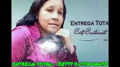 entrega total - Betty bustamante