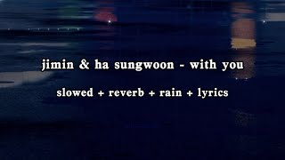 jimin & ha sungwoon - with you (slowed + reverb + rain + lyrics)