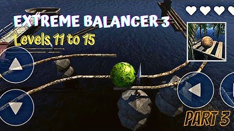 EXTREME BALANCER 3 - Android Gameplay Walkthrough Part 3 - Levels 11 - 15