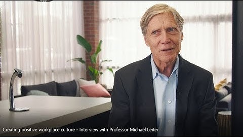 Creating positive workplace culture - an interview with Professor Michael Leiter