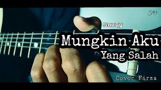 Mungkin aku yang salah - Souqy | Cover by Firza