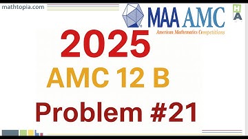 2025  AMC 12B Problem 21 Solution