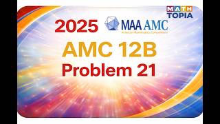 2025  AMC 12B Problem 21 Solution