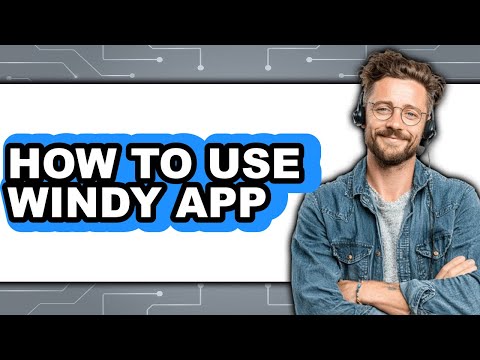 How to Use Windy App - Full Guide