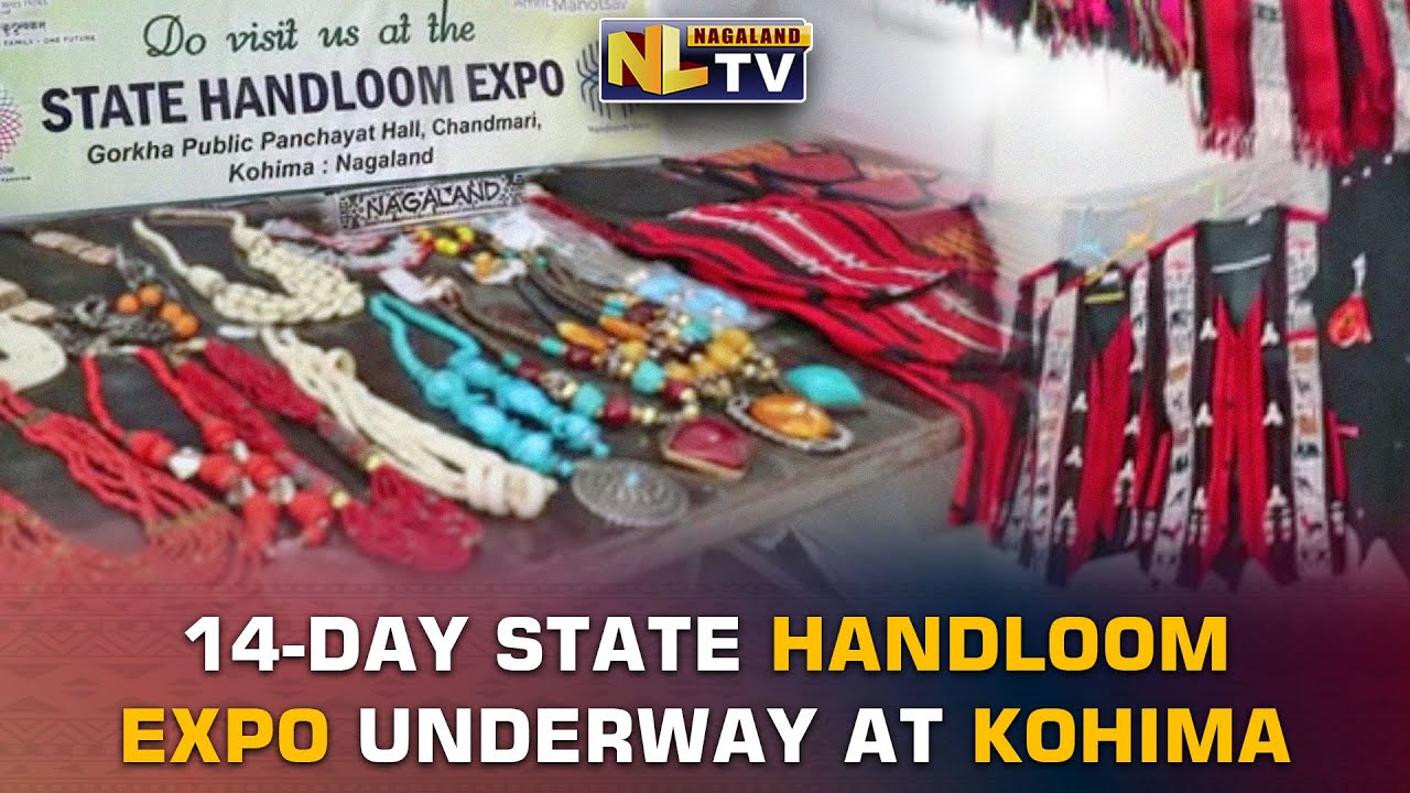 14-DAY STATE HANDLOOM EXPO UNDERWAY AT KOHIMA TO PROVIDE MARKETING OPPORTUNITIES TO HANDLOOM WORKERS