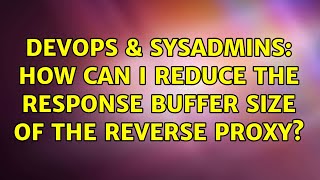 Celebrity DevOps & SysAdmins: How can I reduce the response buffer size of the reverse proxy? Net Worth