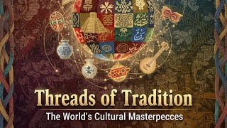 Threads of Tradition: The World's Cultural Masterpieces