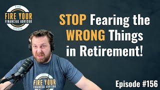 Retirement Fears: What Should You ACTUALLY Worry About? - EPISODE 156