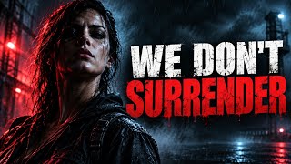 WE DON’T SURRENDER — The Anthem for When You Refuse to Quit