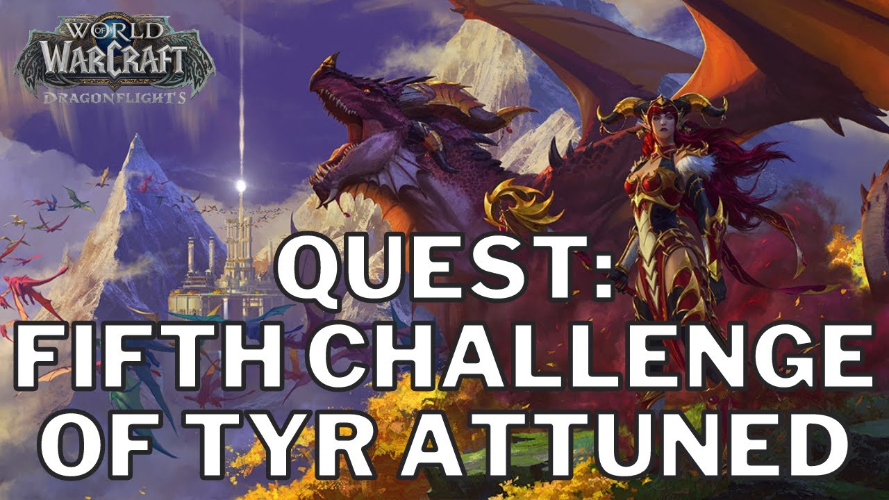 World of Warcraft Dragonflights Quest Fifth Challenge of Tyr Attuned
