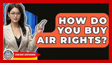How Do You Buy Air Rights? - Learn About Libertarianism