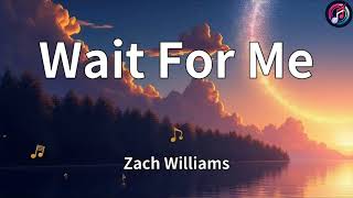 Wait For Me – Zach Williams (Lyrics) | Worship Song
