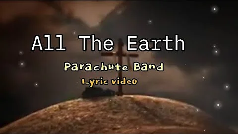 All The Earth by Parachute Band lyric video