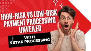 High-Risk vs Low-Risk Payment Processing Unveiled with 5 Star Processing