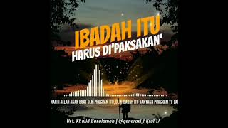 Ibadah Itu Harus Dipaksakan - Ustadz Khalid Basalamah