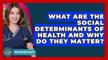 What Are The Social Determinants Of Health And Why Do They Matter? - Your Accessible Health