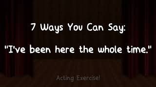 7 Ways to Say Ive Been Here the Whole Time