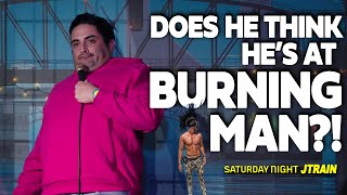 Burning Man or Live Comedy Show ! - SATURDAY NIGHT JTRAIN  - Stand Up  | Jared Freid