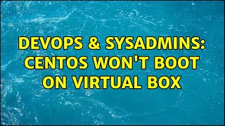Famous DevOps & SysAdmins: CentOS won't boot on Virtual Box Net Worth
