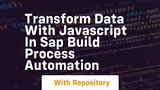 transform data with javascript in sap build process automation