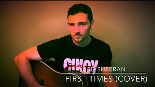 Ed Sheeran - First Times (Cover)