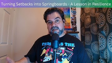 Turning Setbacks into Springboards - A Lesson in Resilience