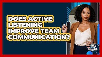 Does Active Listening Improve Team Communication?