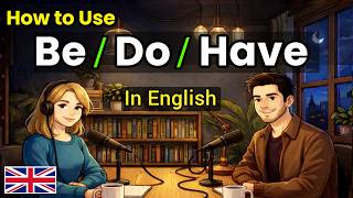 How to Use Be, Do & Have in Real English Conversations