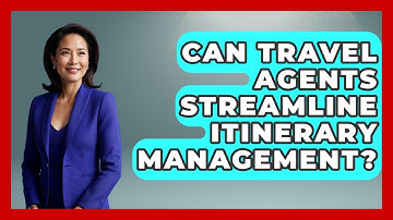 Can Travel Agents Streamline Itinerary Management? - Travel Agents Playbook