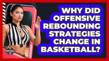 Why Did Offensive Rebounding Strategies Change In Basketball? - Basketball Stats Central
