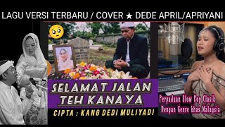Lagu Versi Terbaru - Cover Dede April/Apriyani | Selamat Jalan Teh Kanaya | Cipta.Kang Dedi Muliyadi