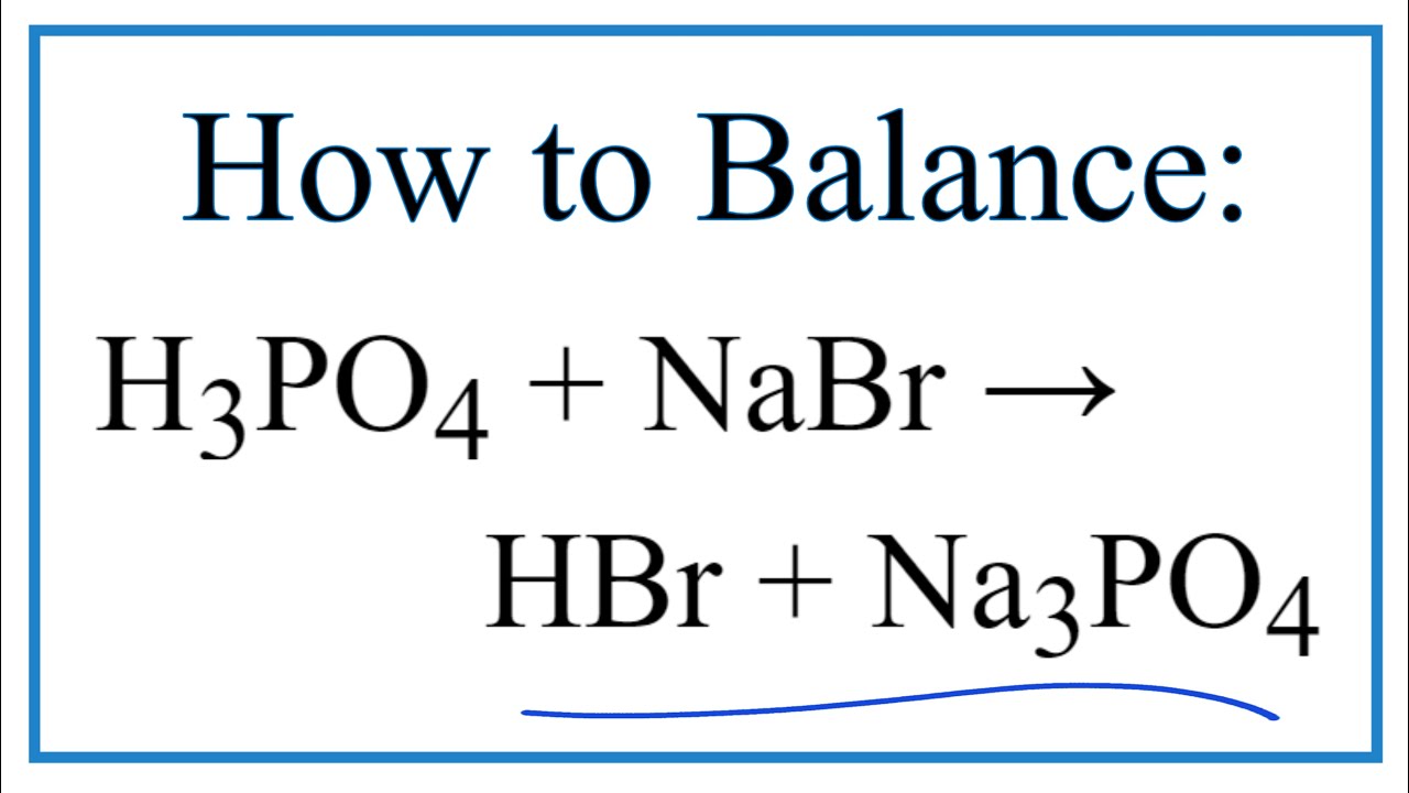 How to Balance H3PO4 + NaBr = HBr + Na3PO4 (Phosphoric acid + Sodium bromide) YouTube