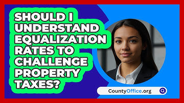 Should I Understand Equalization Rates To Challenge Property Taxes? - CountyOffice.org