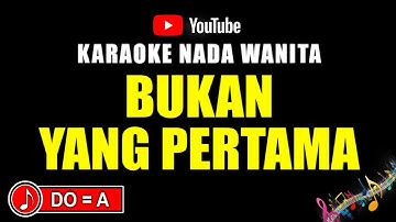 BUKAN YANG PERTAMA [ Karaoke Nada Wanita ] - Mega Mustika